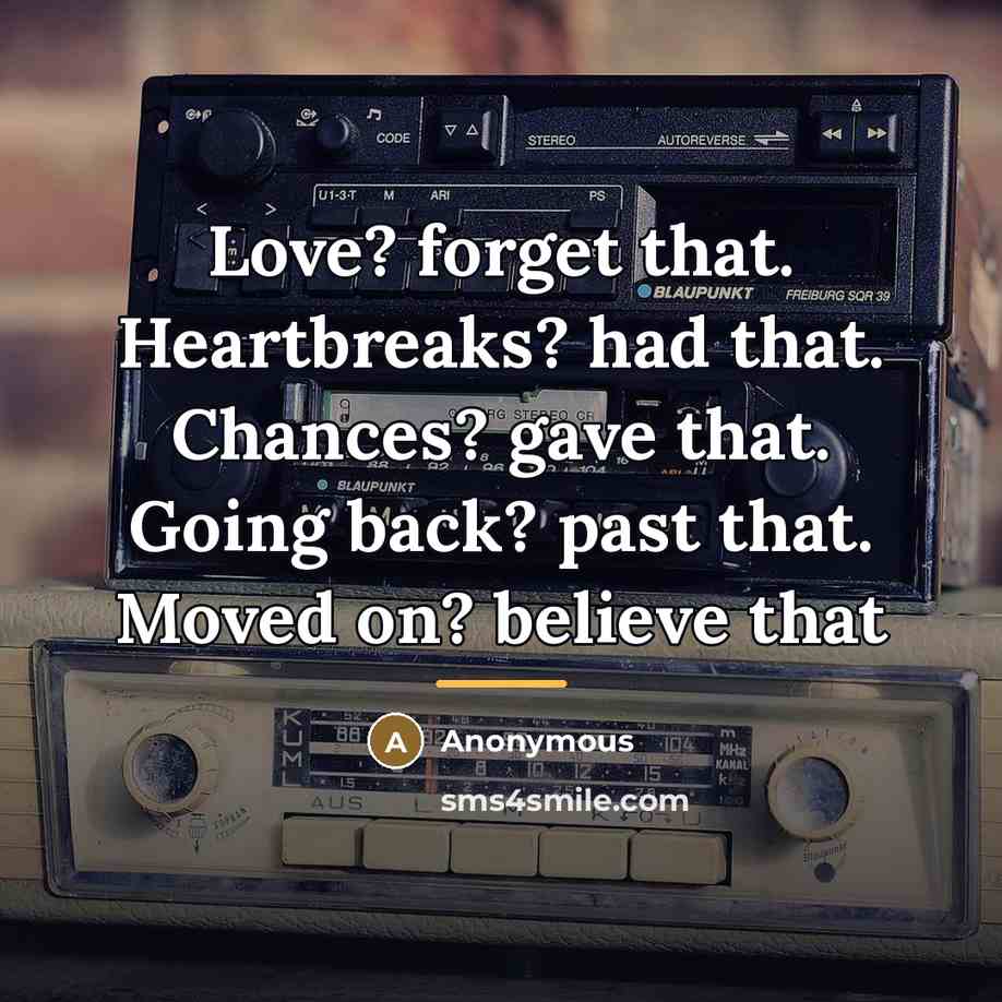 “Love? forget that. Heartbreaks? had that. Chances? gave that. Going…” quote by Anonymous