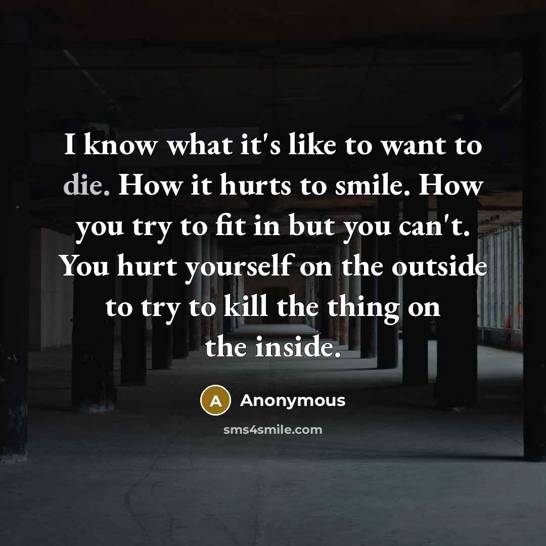 “I know what it's like to want to die. How…” quote by Anonymous