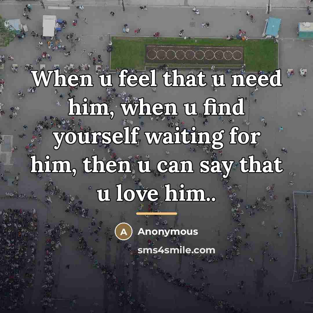 “When u feel that u need him, when u find…” quote by Anonymous