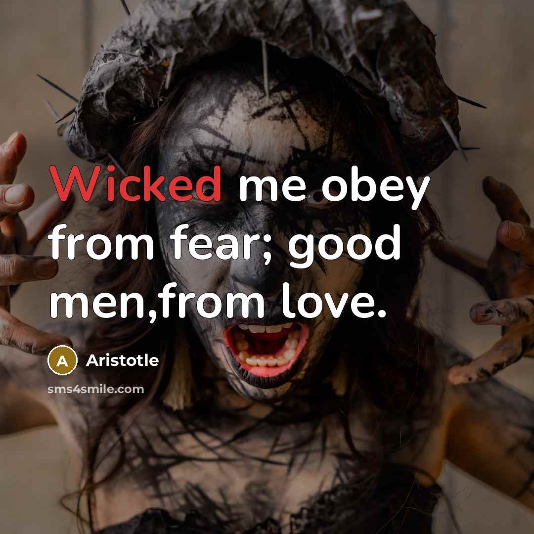 “Wicked me obey from fear; good men,from love.…” quote by Aristotle