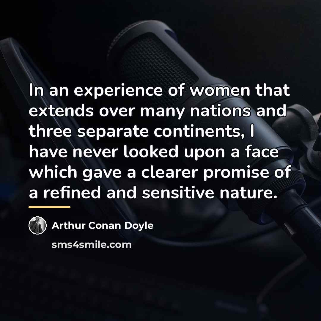 “In an experience of women that extends over many nations…” quote by Arthur Conan Doyle