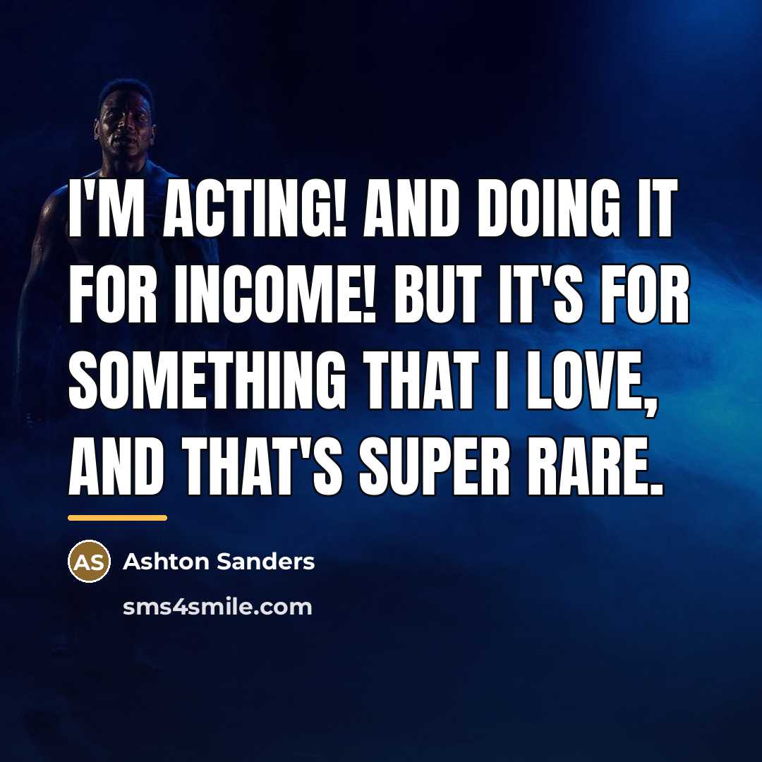 “I'm acting! And doing it for income! But it's for…” quote by Ashton Sanders