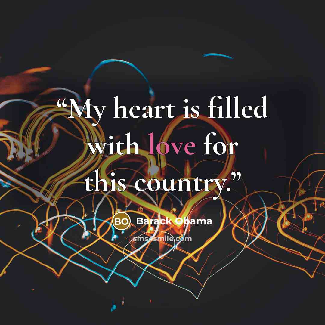 “My heart is filled with love for this country.” quote by Barack Obama