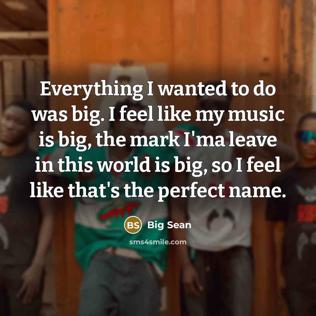 “Everything I wanted to do was big. I feel like…” quote by Big Sean