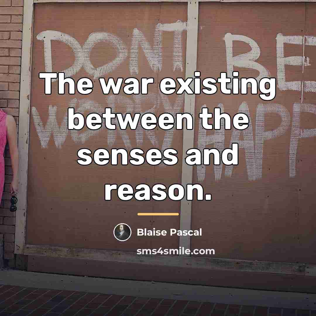 “The war existing between the senses and reason.…” quote by Blaise Pascal