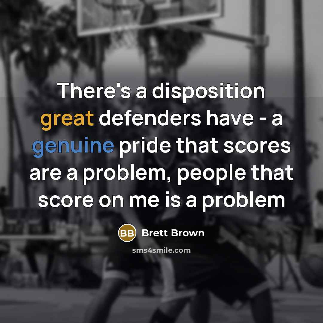 “There's a disposition great defenders have - a genuine pride…” quote by Brett Brown