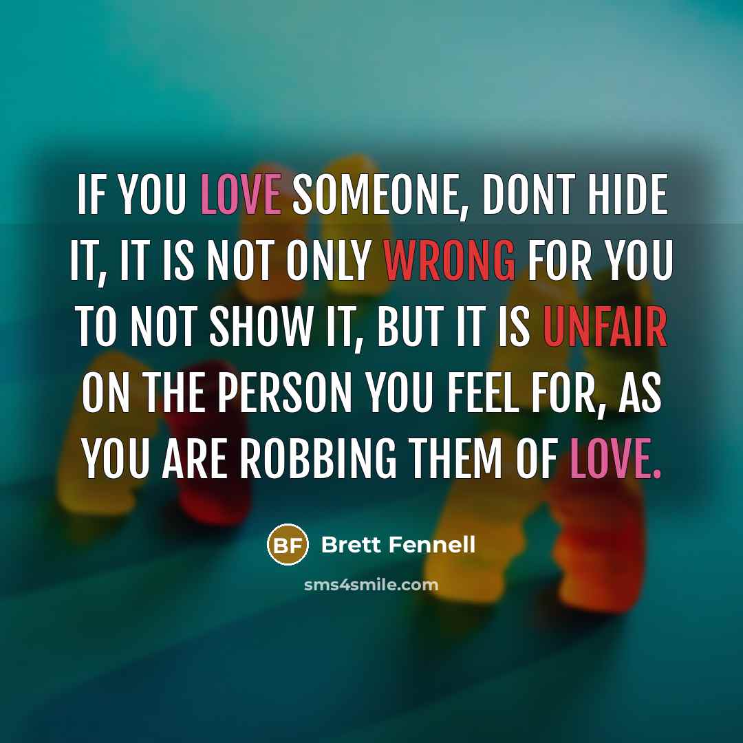 “If you love someone, dont hide it, it is not…” quote by Brett Fennell