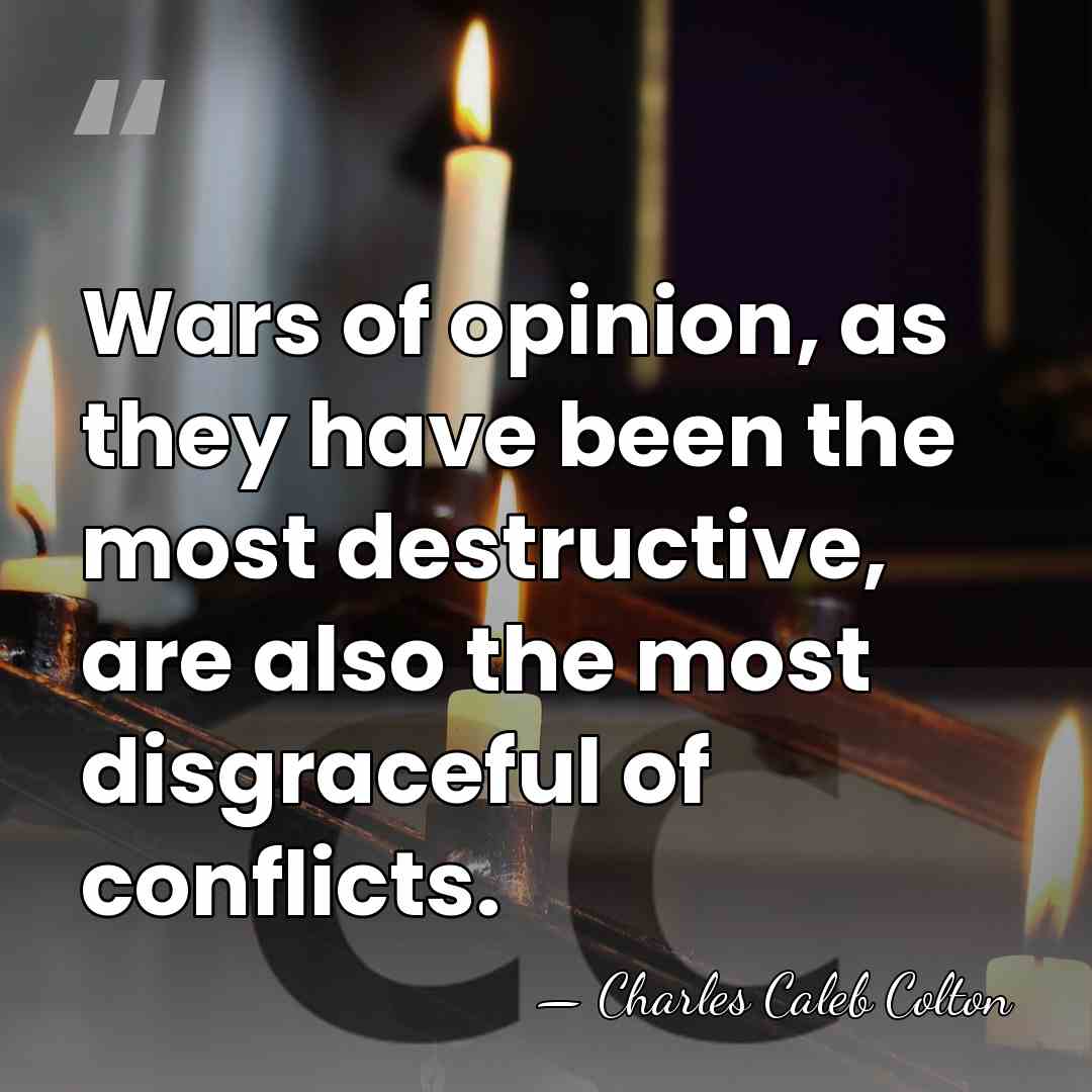 Wars of opinion, as they have been the most destructive, are also&hellip; - Charles Caleb Colton