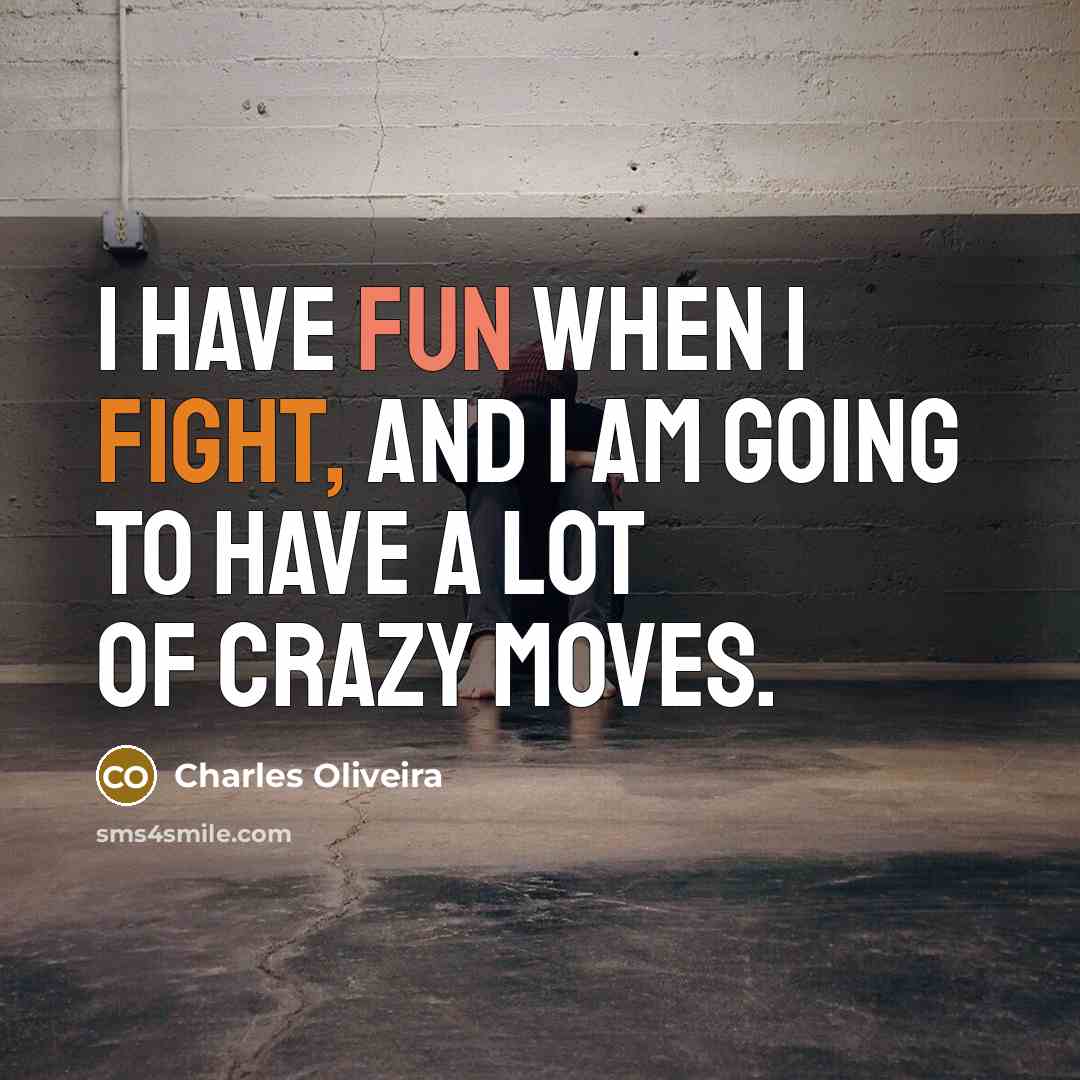“I have fun when I fight, and I am going…” quote by Charles Oliveira