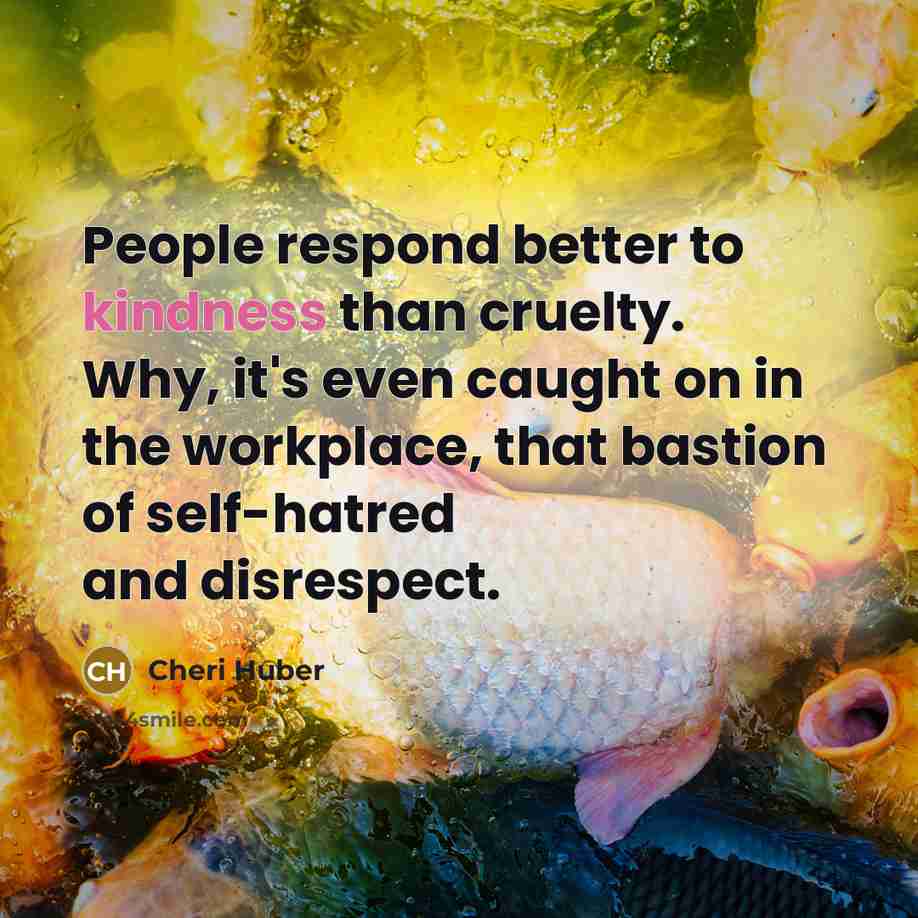 “People respond better to kindness than cruelty. Why, it's even…” quote by Cheri Huber