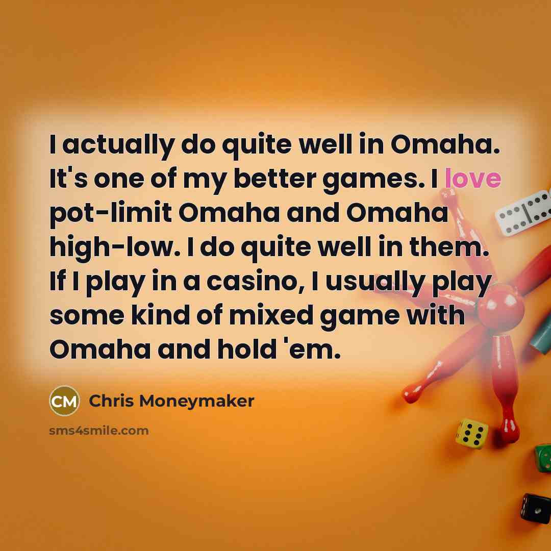 “I actually do quite well in Omaha. It's one of…” quote by Chris Moneymaker