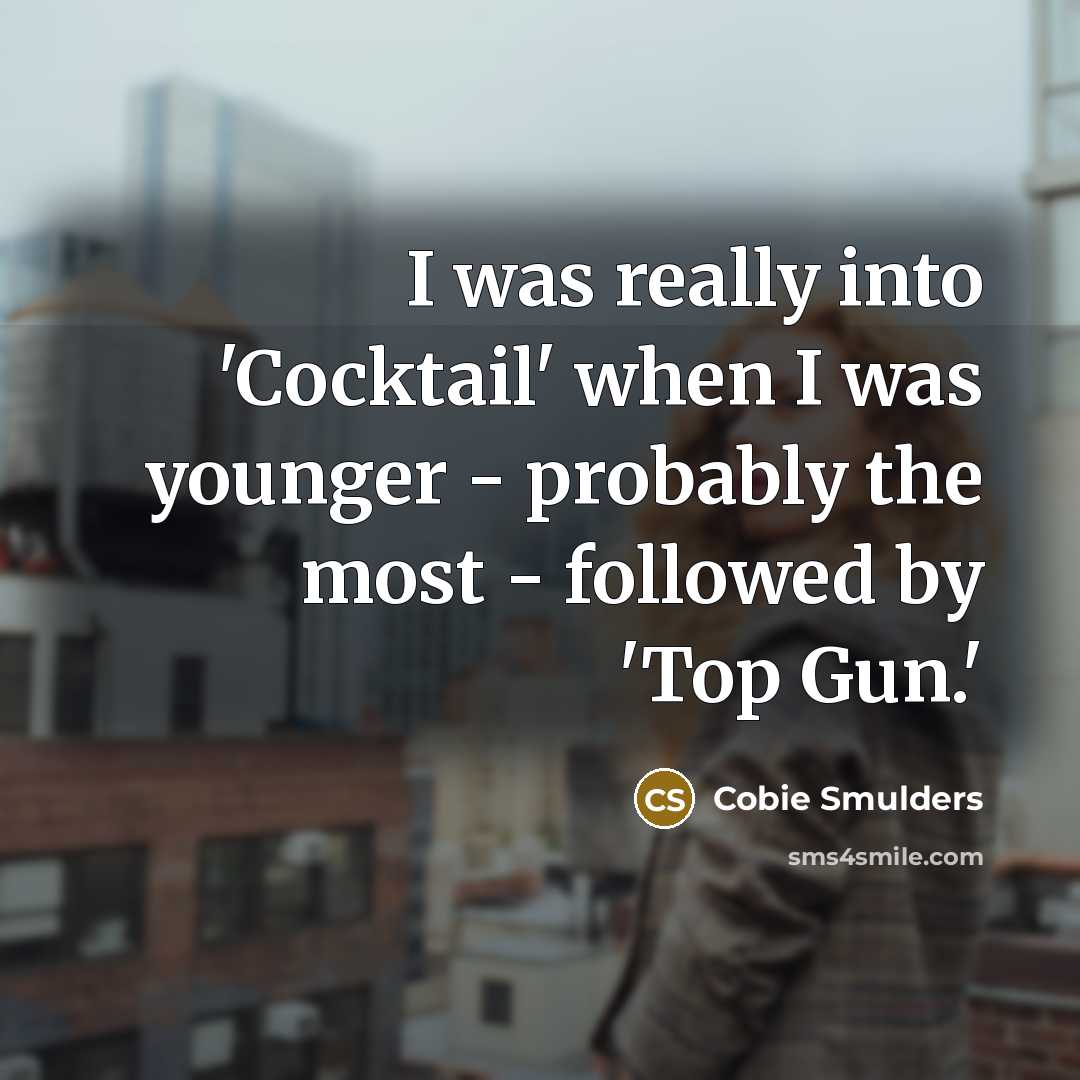 “I was really into 'Cocktail' when I was younger -…” quote by Cobie Smulders