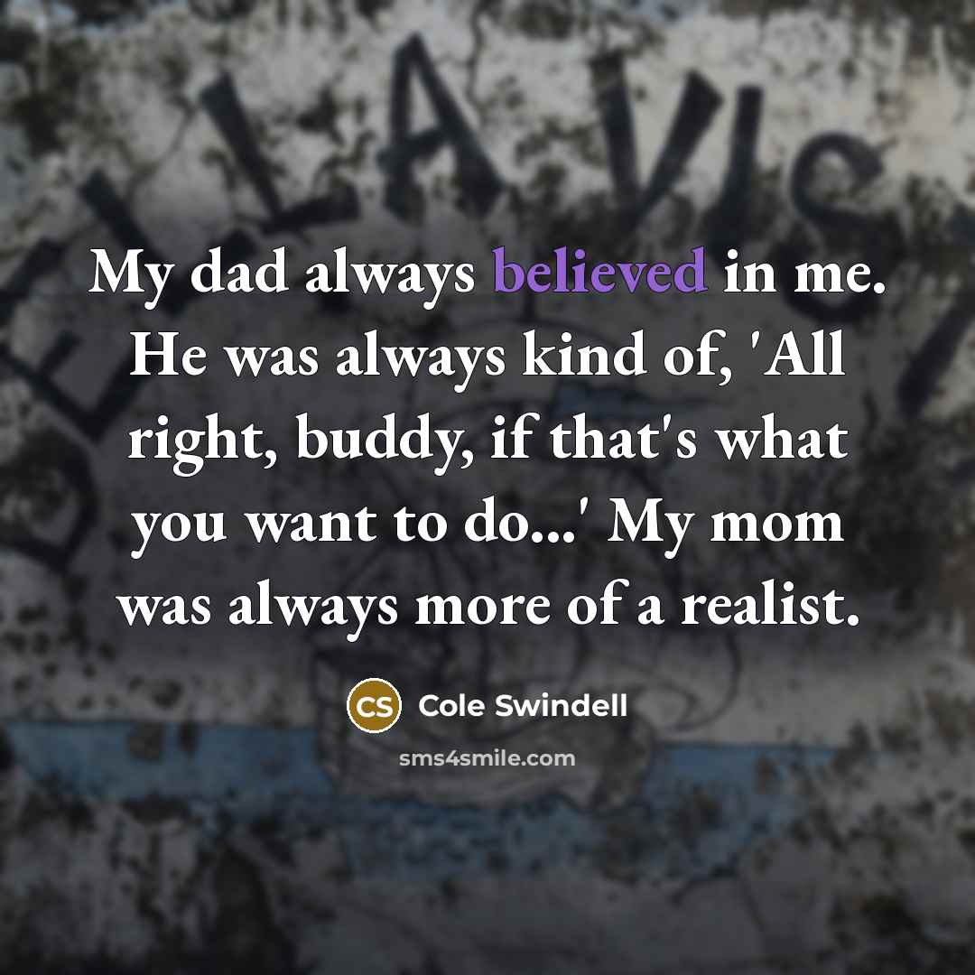“My dad always believed in me. He was always kind…” quote by Cole Swindell