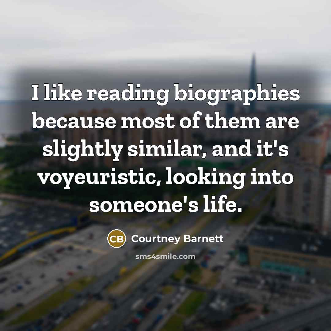 “I like reading biographies because most of them are slightly…” quote by Courtney Barnett