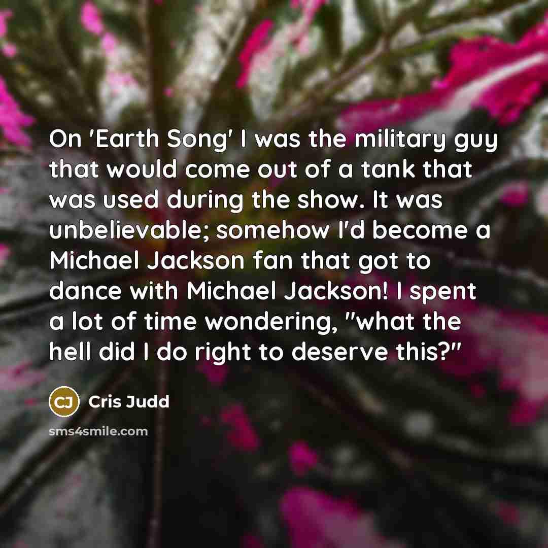 “On `Earth Song' I was the military guy that would…” quote by Cris Judd