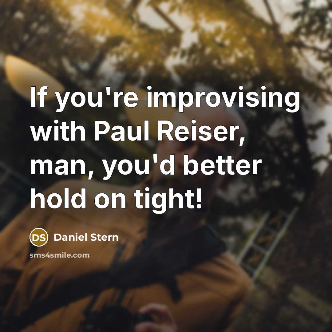 “If you're improvising with Paul Reiser, man, you'd better hold…” quote by Daniel Stern