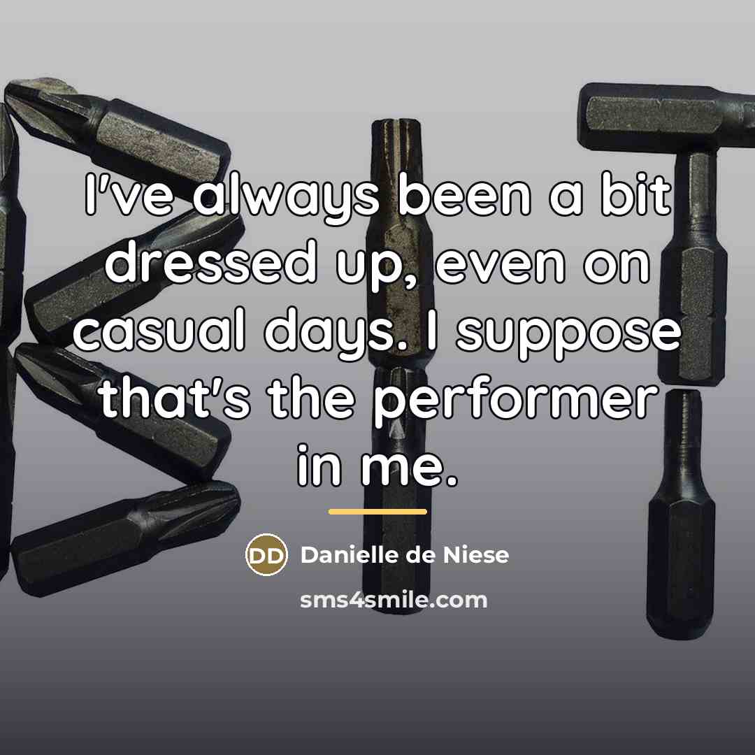 “I've always been a bit dressed up, even on casual…” quote by Danielle de Niese