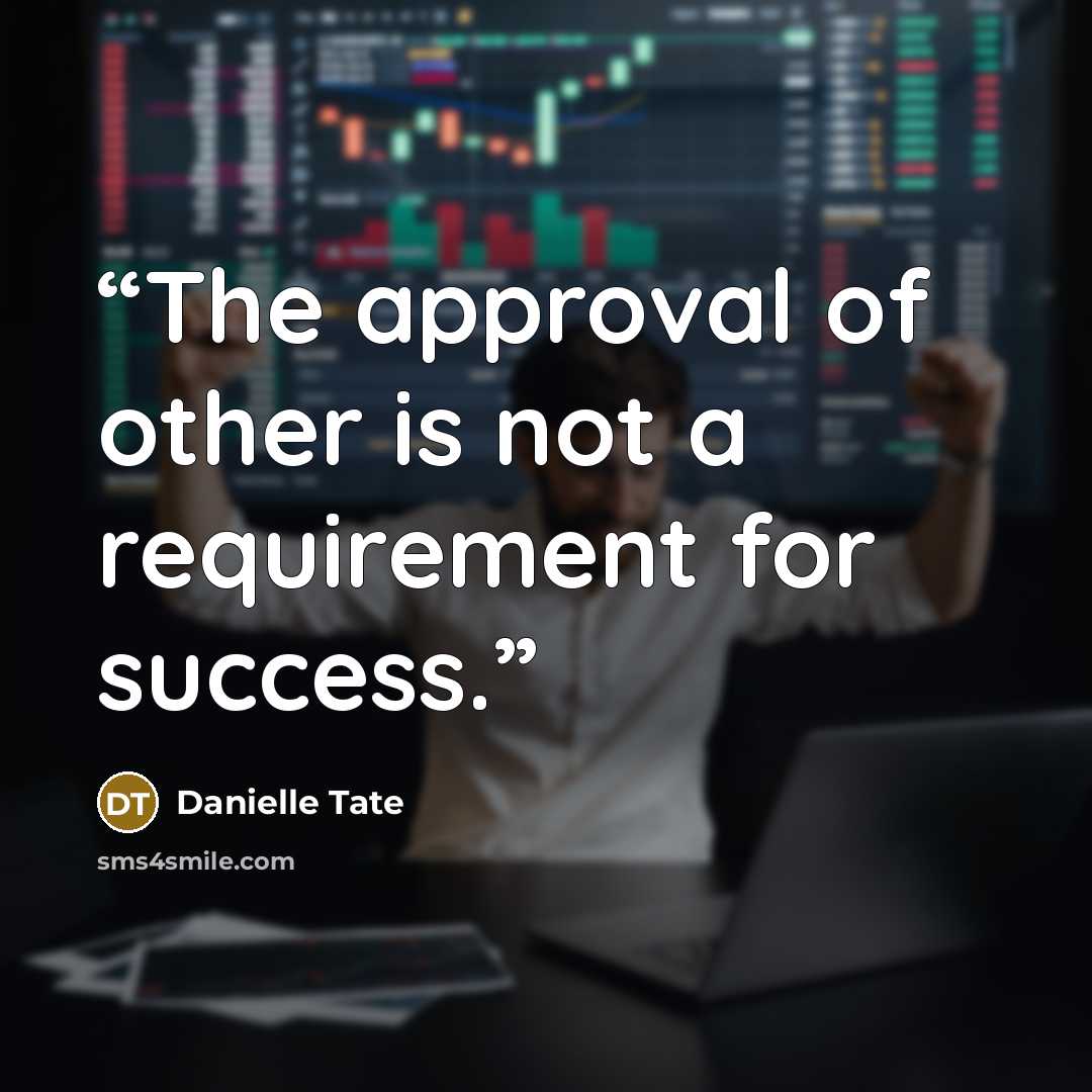 “The approval of other is not a requirement for success.” quote by Danielle Tate
