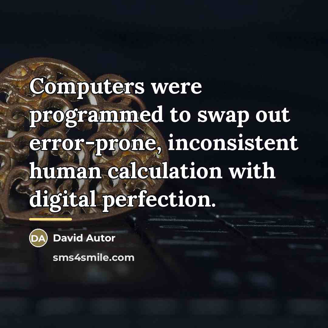 “Computers were programmed to swap out error-prone, inconsistent human calculation…” quote by David Autor