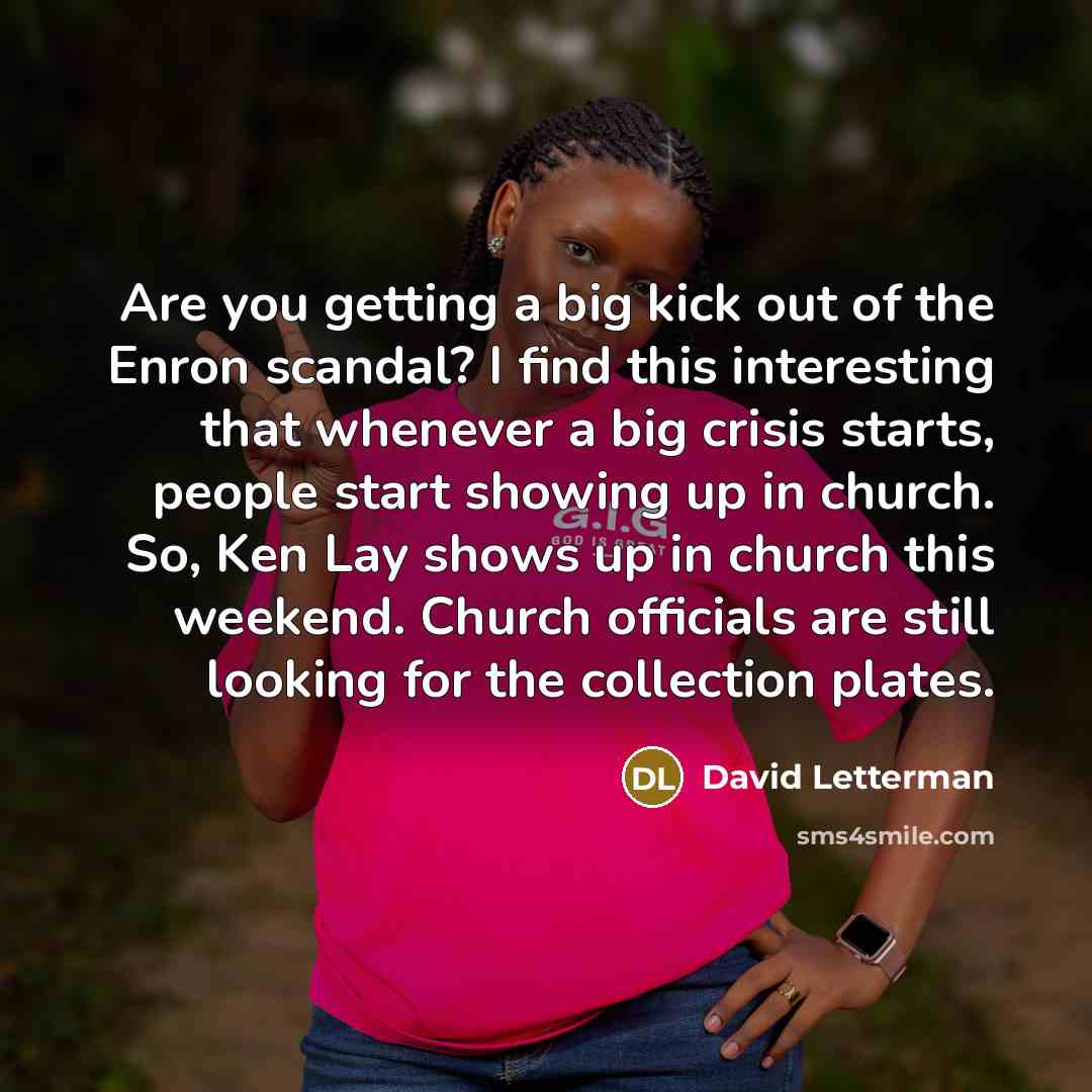 “Are you getting a big kick out of the Enron…” quote by David Letterman