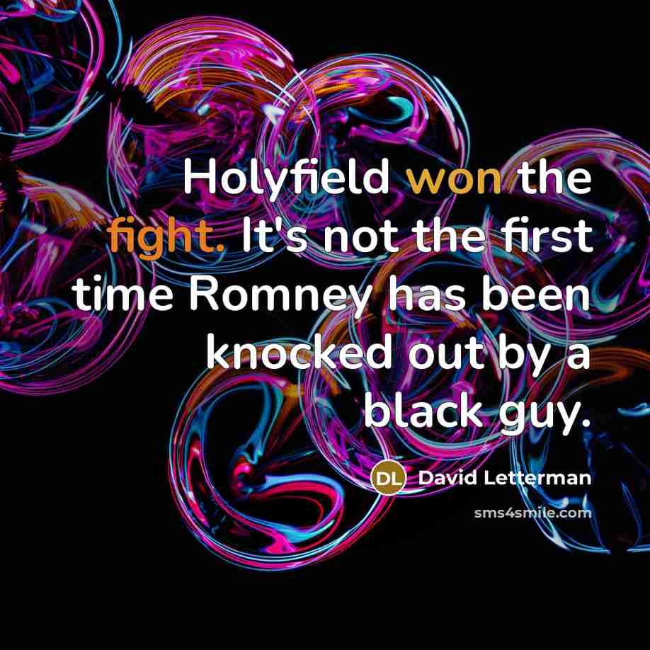 “Holyfield won the fight. It's not the first time Romney…” quote by David Letterman