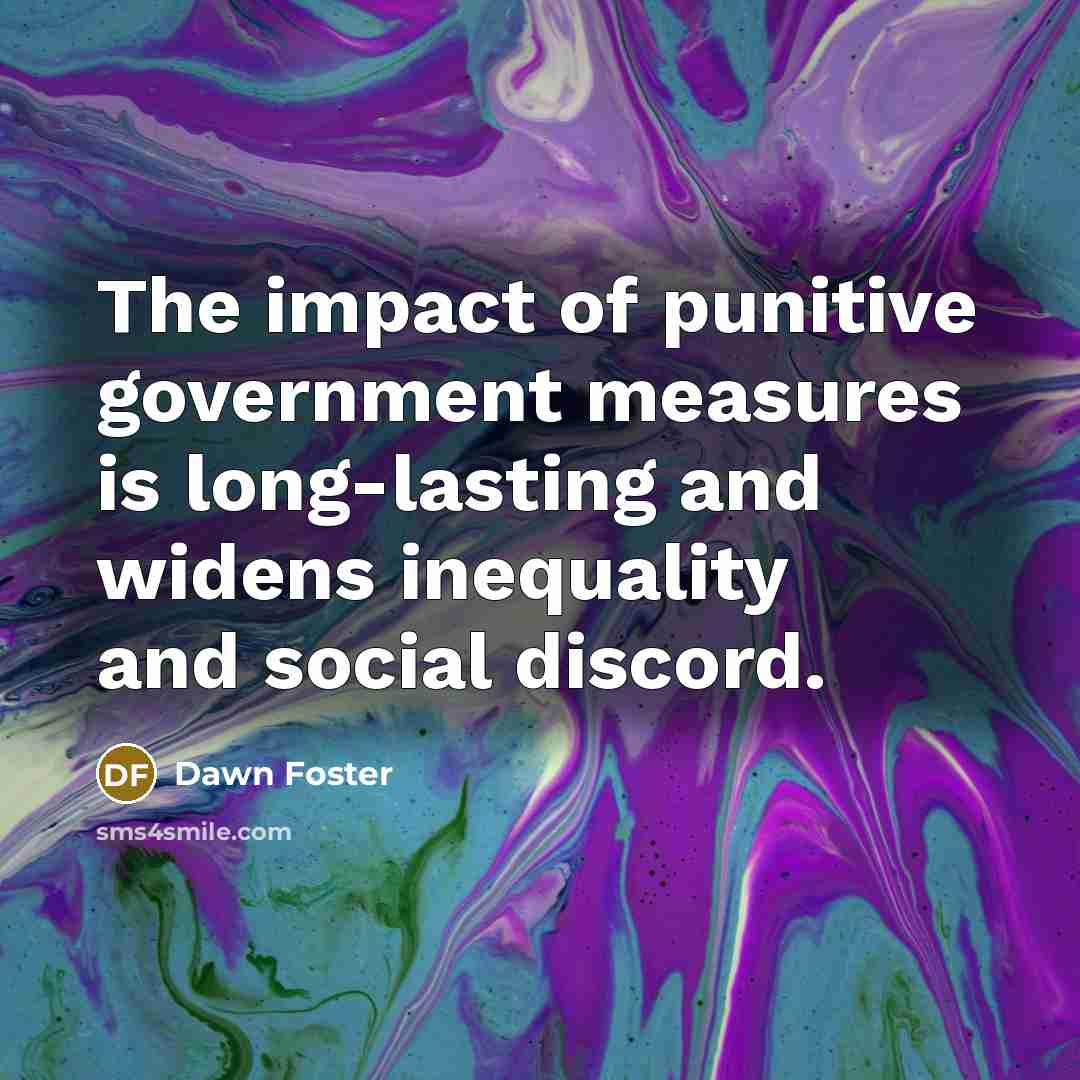 “The impact of punitive government measures is long-lasting and widens…” quote by Dawn Foster