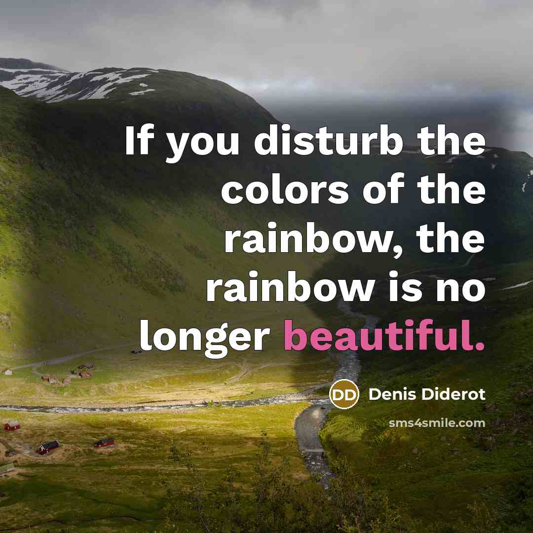 “If you disturb the colors of the rainbow, the rainbow…” quote by Denis Diderot