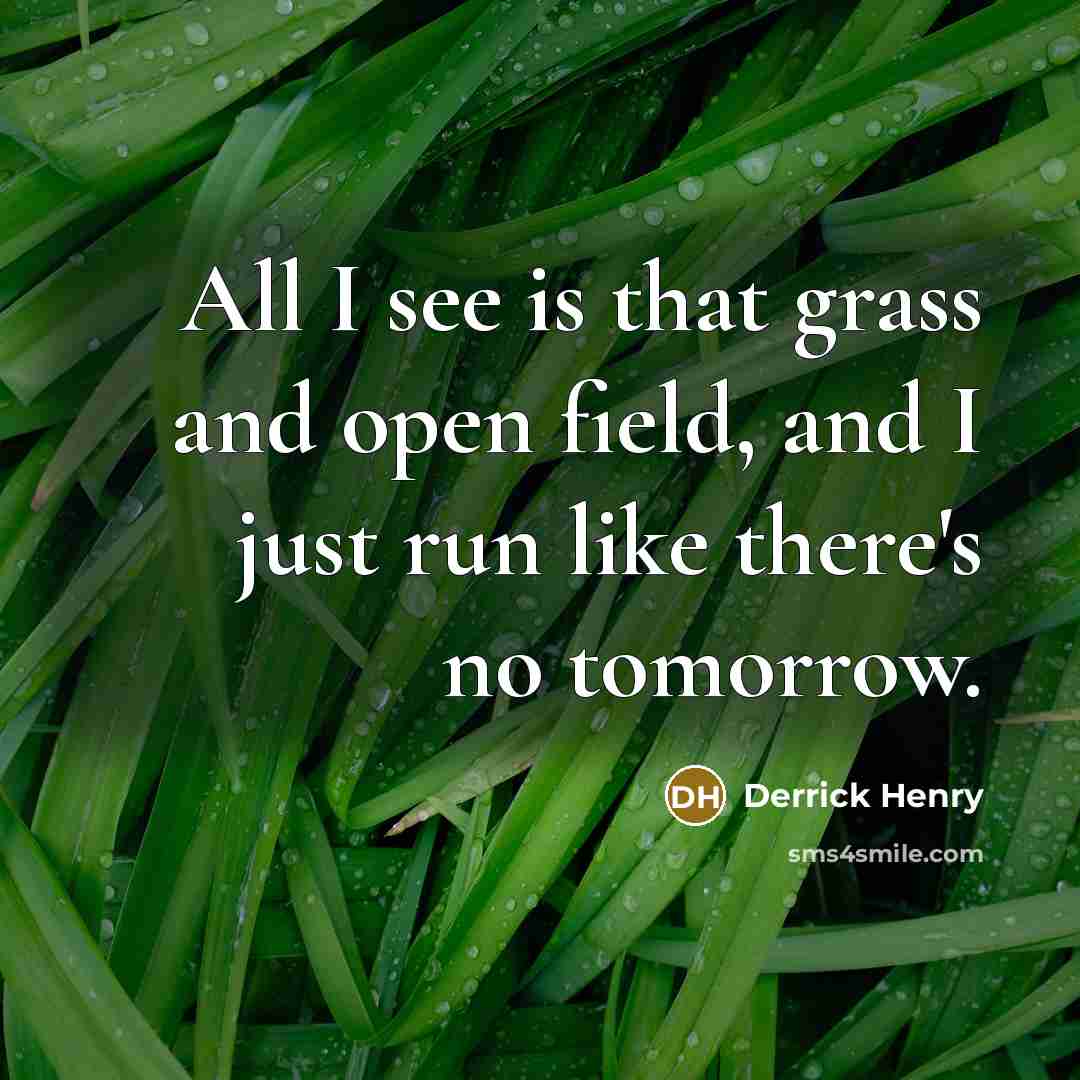 “All I see is that grass and open field, and…” quote by Derrick Henry