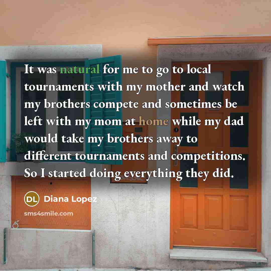 “It was natural for me to go to local tournaments…” quote by Diana Lopez