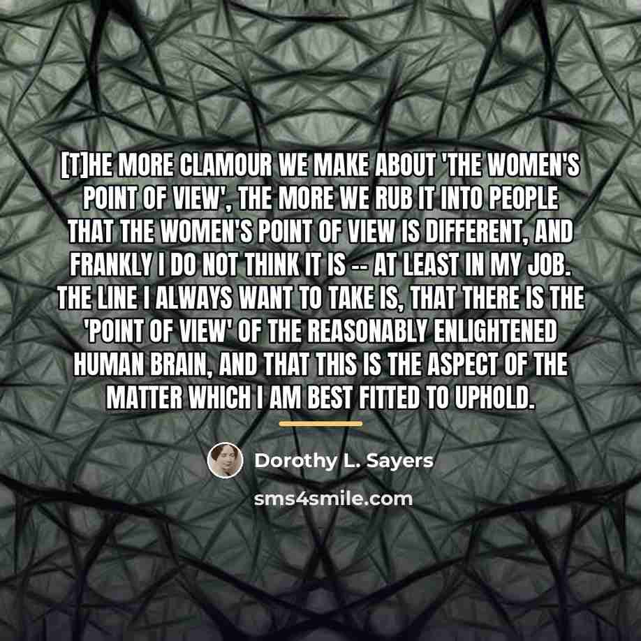 “[T]he more clamour we make about 'the women's point of…” quote by Dorothy L. Sayers