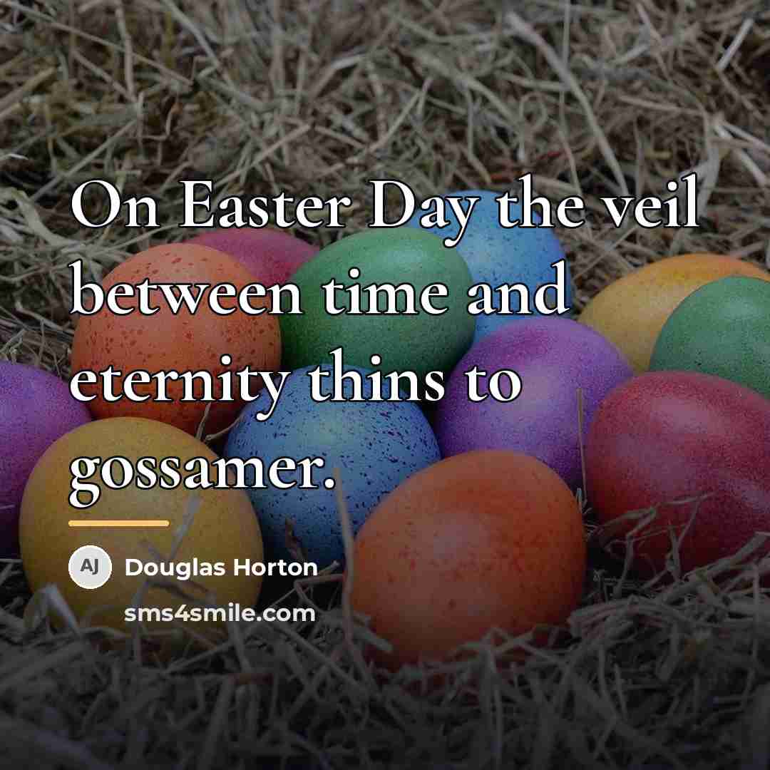 “On Easter Day the veil between time and eternity thins…” quote by Douglas Horton