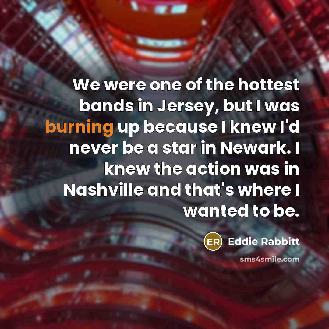 “We were one of the hottest bands in Jersey, but…” quote by Eddie Rabbitt
