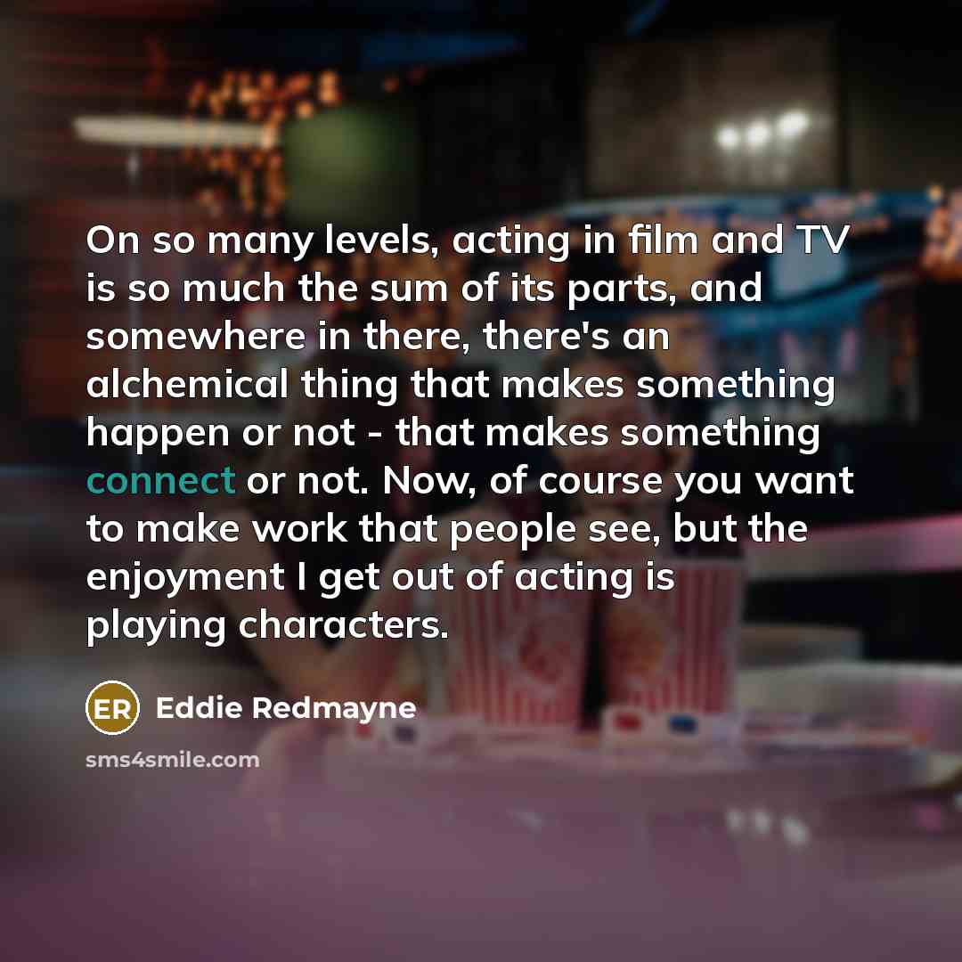 “On so many levels, acting in film and TV is…” quote by Eddie Redmayne