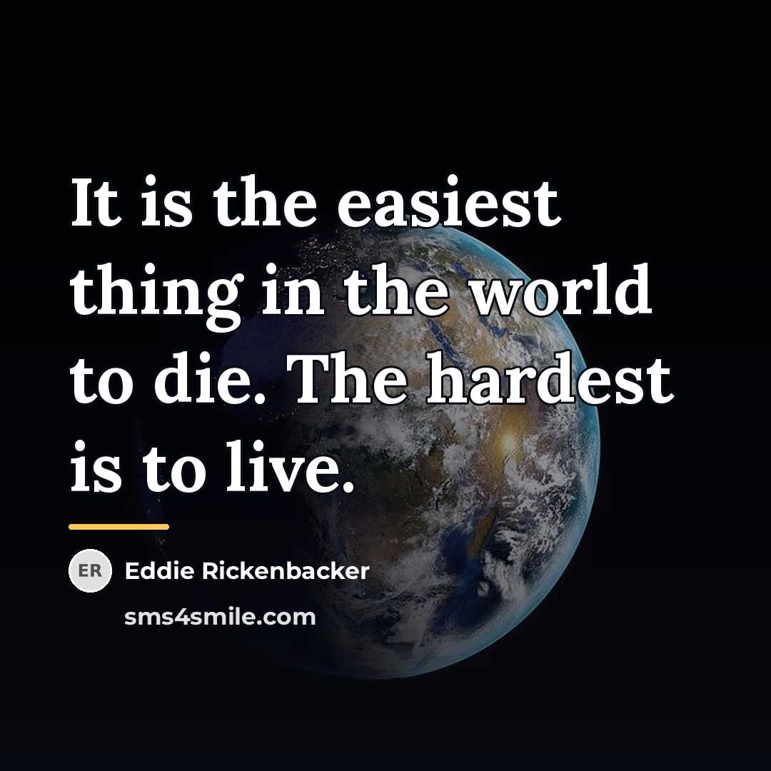 “It is the easiest thing in the world to die.…” quote by Eddie Rickenbacker