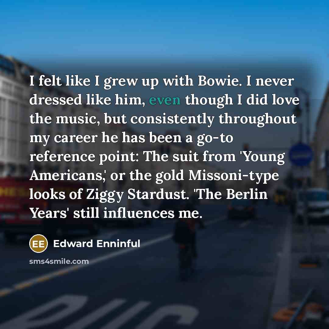 “I felt like I grew up with Bowie. I never…” quote by Edward Enninful