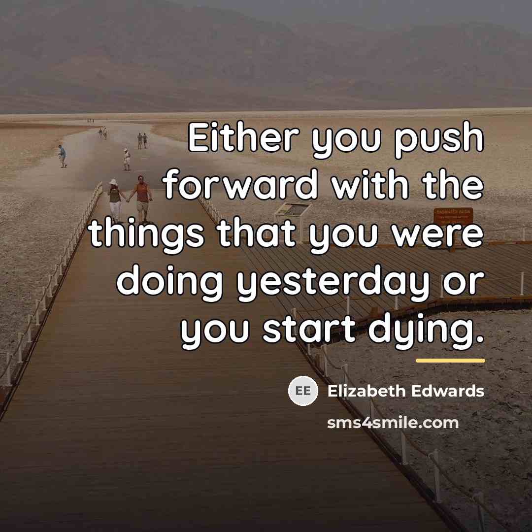 “Either you push forward with the things that you were…” quote by Elizabeth Edwards