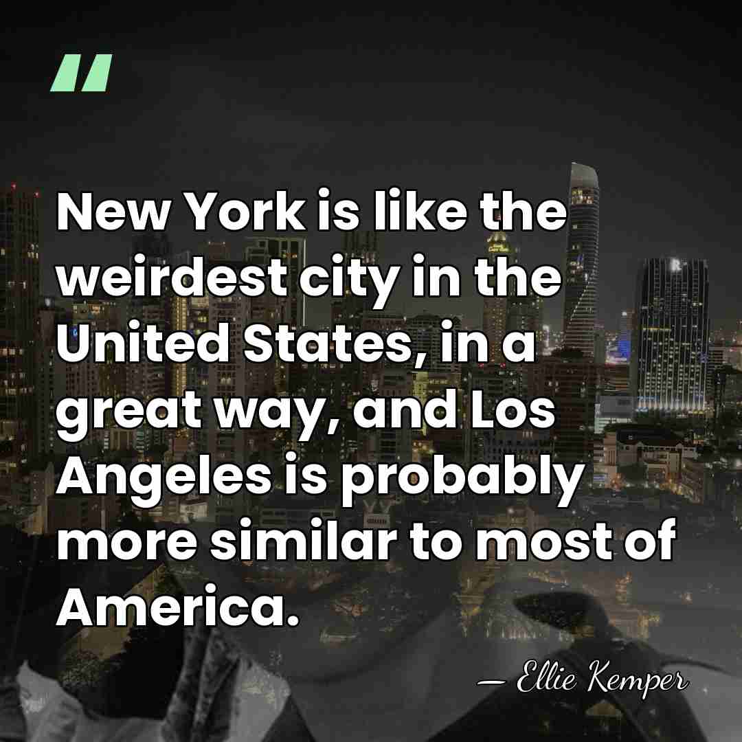 New York is like the weirdest city in the United States, in&hellip; - Ellie Kemper