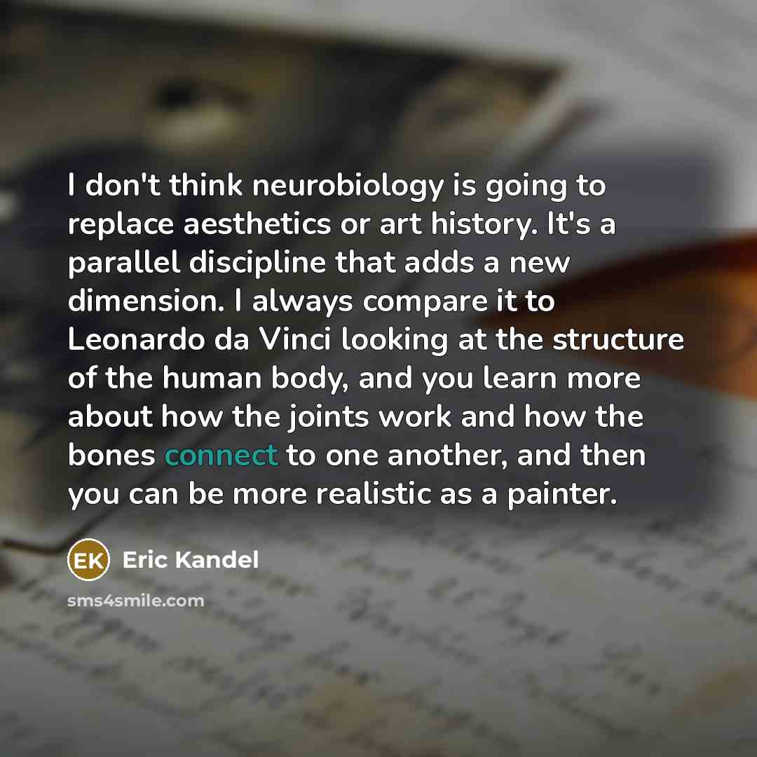 “I don't think neurobiology is going to replace aesthetics or…” quote by Eric Kandel