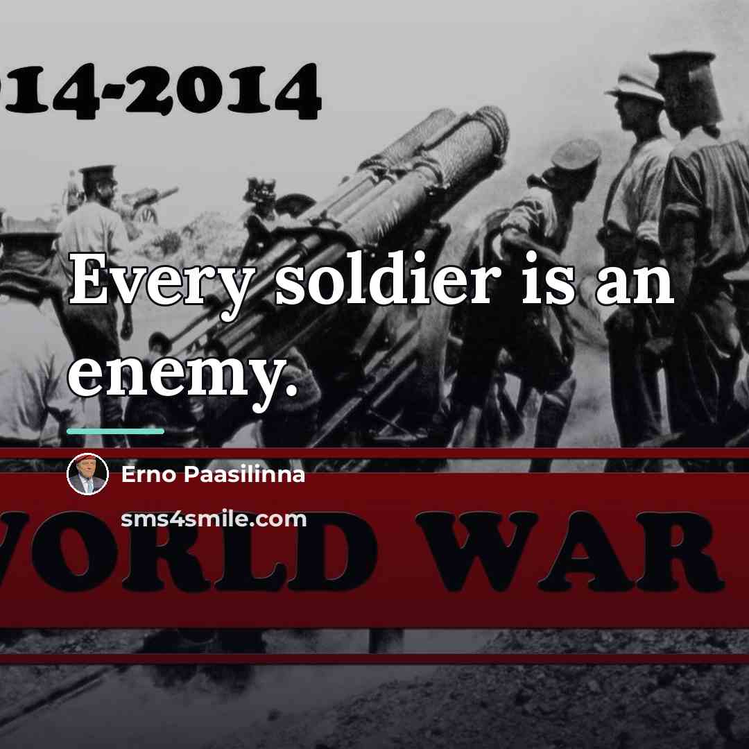 “Every soldier is an enemy.…” quote by Erno Paasilinna