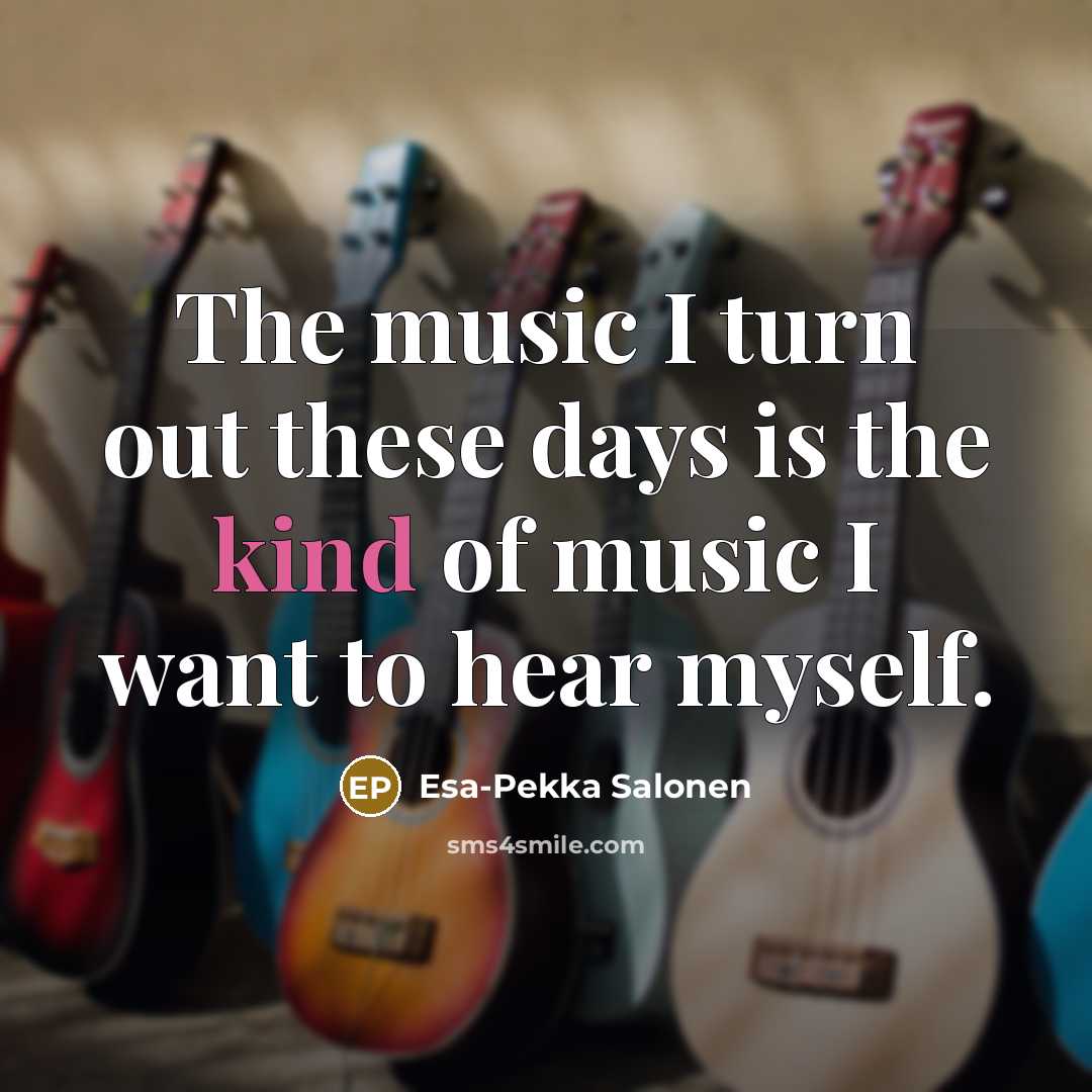 “The music I turn out these days is the kind…” quote by Esa-Pekka Salonen