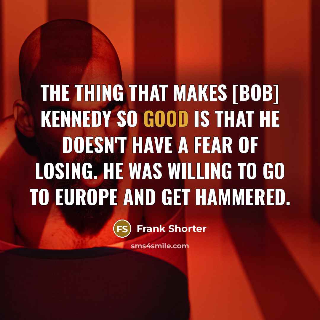 “The thing that makes [Bob] Kennedy so good is that…” quote by Frank Shorter