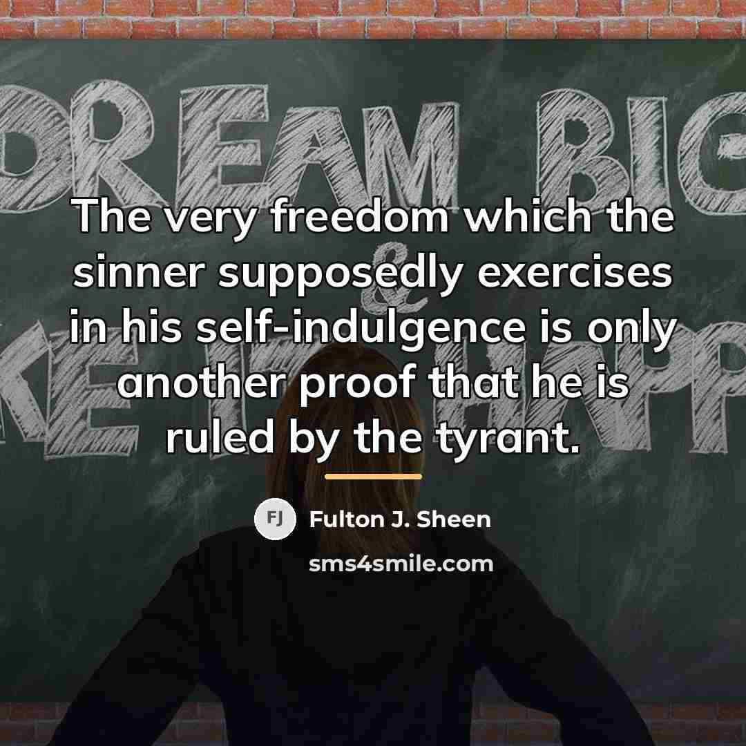 “The very freedom which the sinner supposedly exercises in his…” quote by Fulton J. Sheen