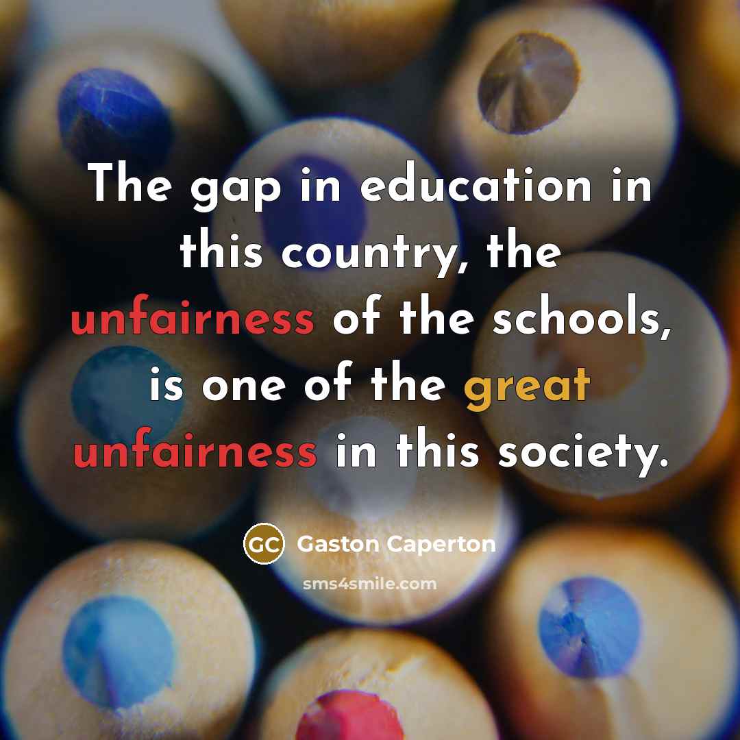 “The gap in education in this country, the unfairness of…” quote by Gaston Caperton