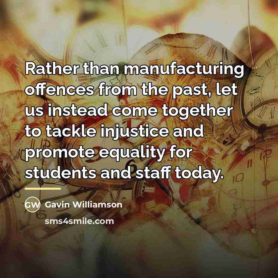 “Rather than manufacturing offences from the past, let us instead…” quote by Gavin Williamson