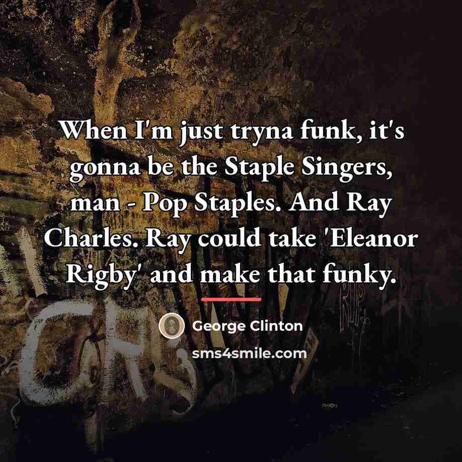 “When I'm just tryna funk, it's gonna be the Staple…” quote by George Clinton