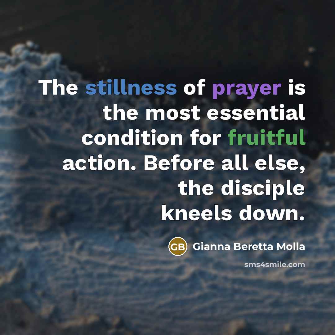“The stillness of prayer is the most essential condition for…” quote by Gianna Beretta Molla