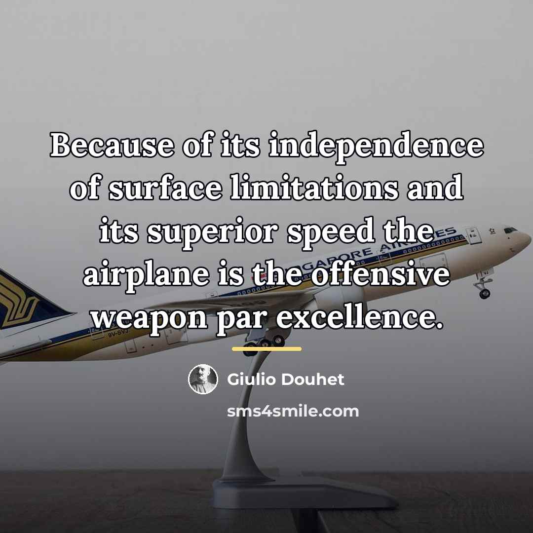 “Because of its independence of surface limitations and its superior…” quote by Giulio Douhet