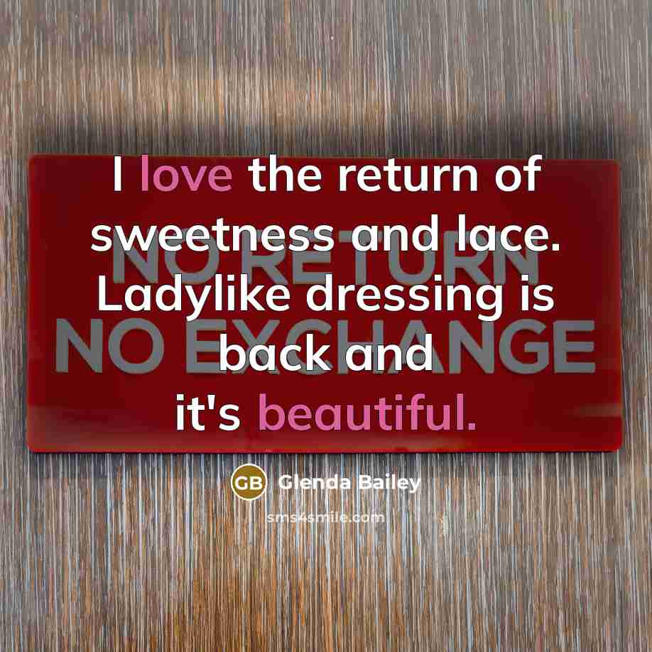 “I love the return of sweetness and lace. Ladylike dressing…” quote by Glenda Bailey