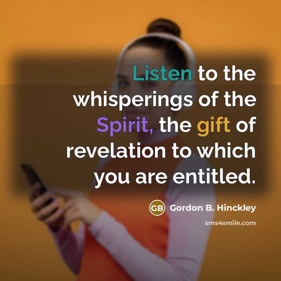 “Listen to the whisperings of the Spirit, the gift of…” quote by Gordon B. Hinckley
