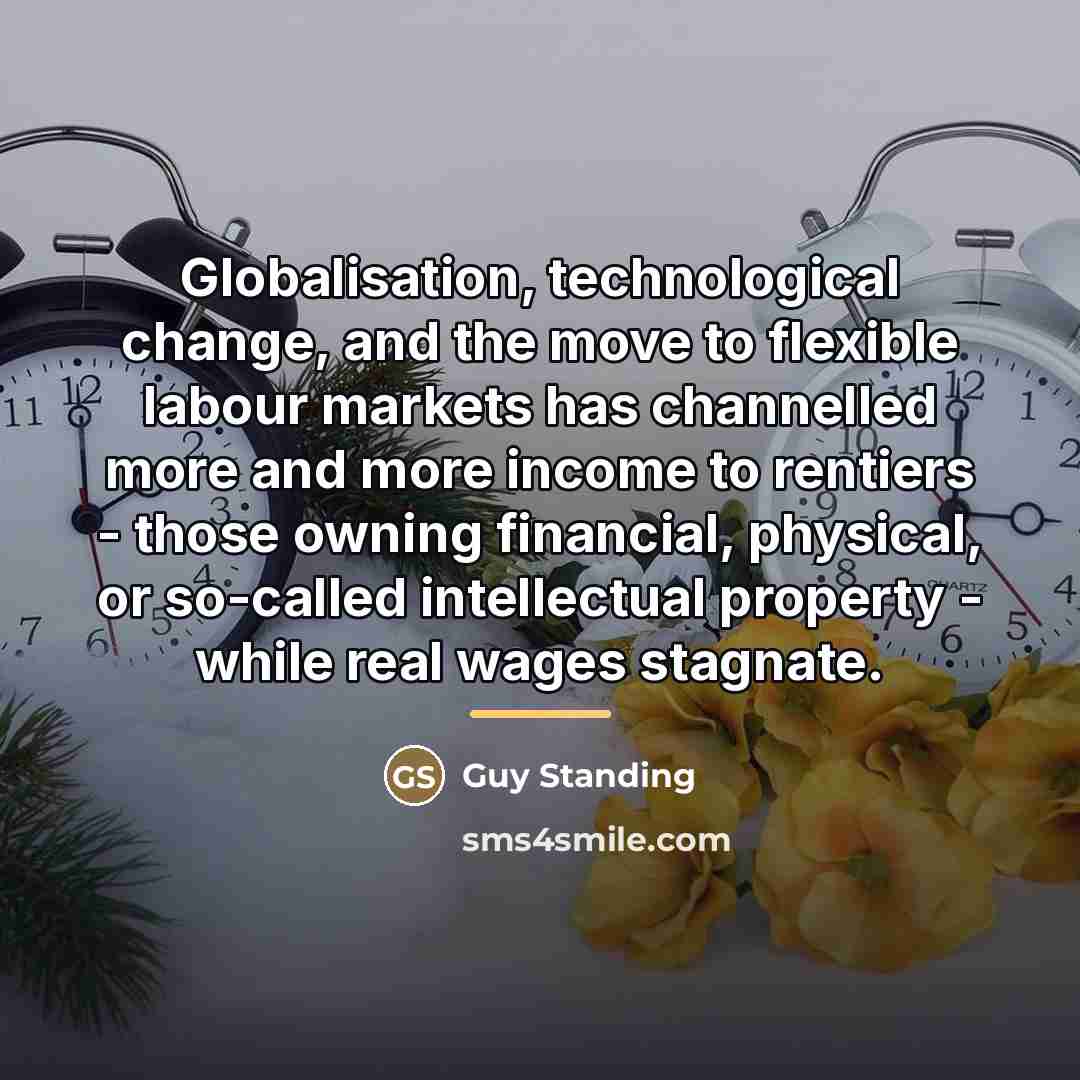“Globalisation, technological change, and the move to flexible labour markets…” quote by Guy Standing